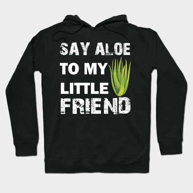Say Aloe To My Little Friend Hoodie by busines_night